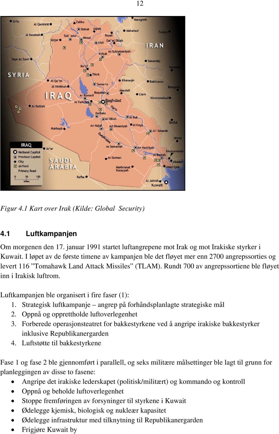 Luftkampanjen ble organisert i fire faser (1): 1. Strategisk luftkampanje angrep på forhåndsplanlagte strategiske mål 2. Oppnå og opprettholde luftoverlegenhet 3.