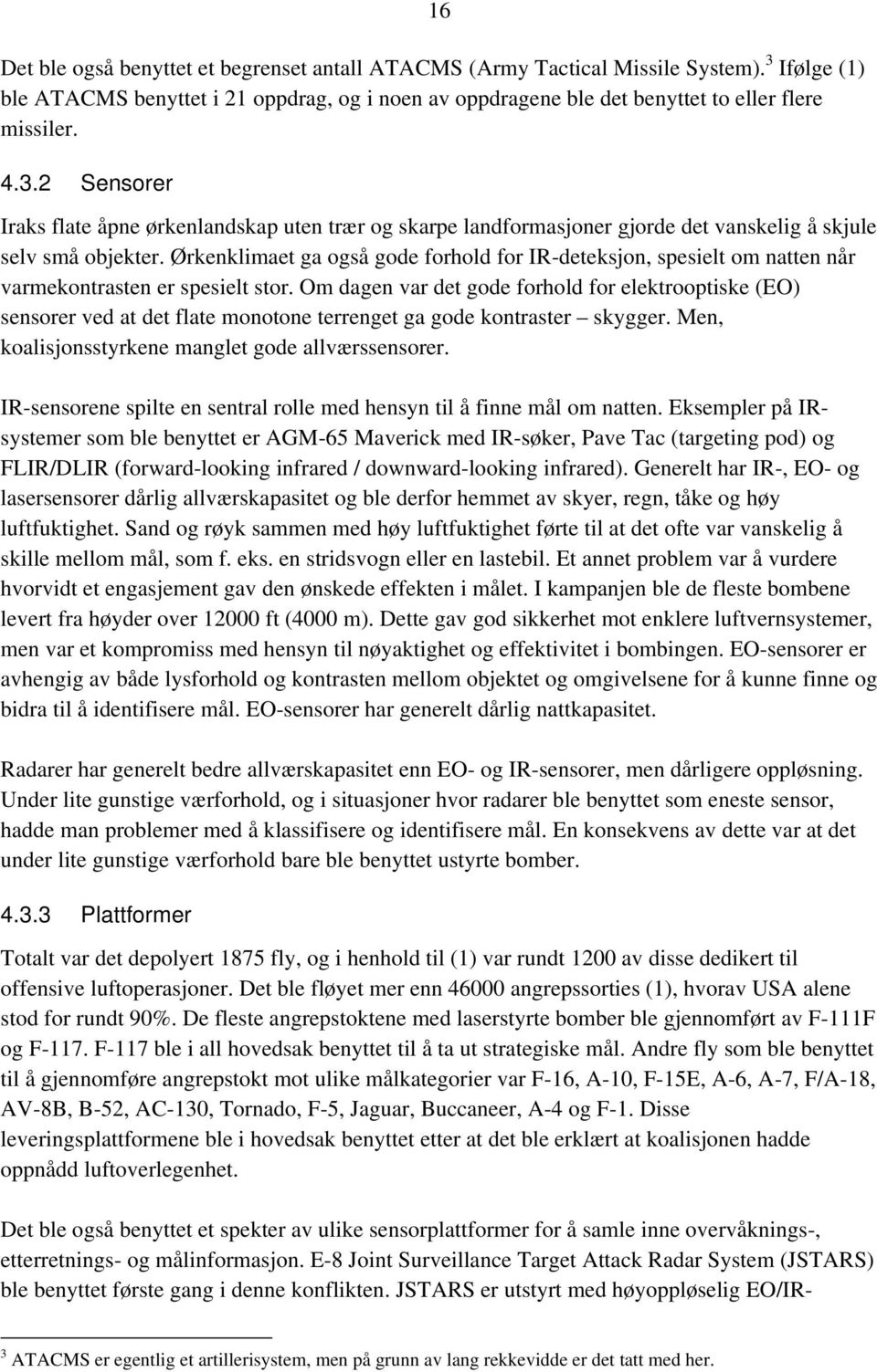 Ørkenklimaet ga også gode forhold for IR-deteksjon, spesielt om natten når varmekontrasten er spesielt stor.