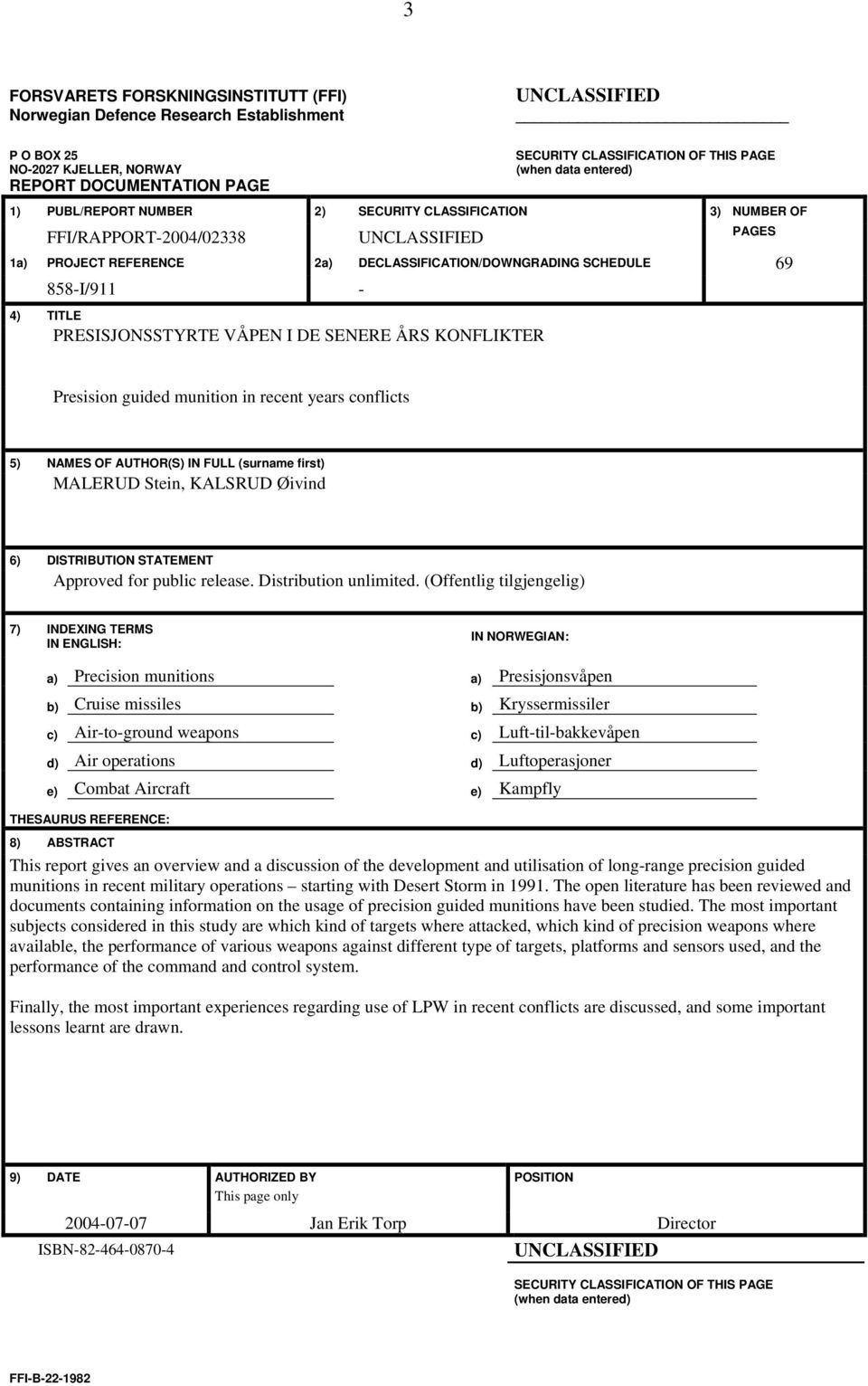TITLE PRESISJONSSTYRTE VÅPEN I DE SENERE ÅRS KONFLIKTER Presision guided munition in recent years conflicts 5) NAMES OF AUTHOR(S) IN FULL (surname first) MALERUD Stein, KALSRUD Øivind 6) DISTRIBUTION