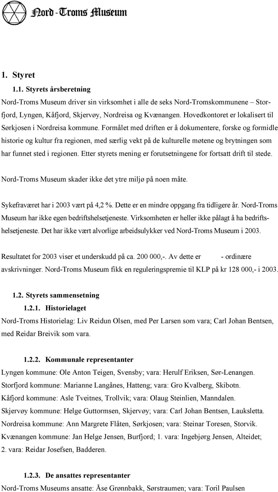 Formålet med driften er å dokumentere, forske og formidle historie og kultur fra regionen, med særlig vekt på de kulturelle møtene og brytningen som har funnet sted i regionen.