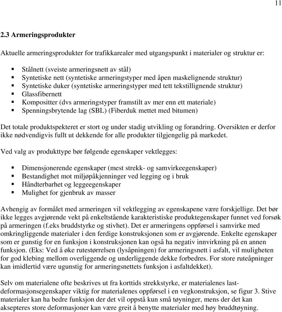 materiale) Spenningsbrytende lag (SBL) (Fiberduk mettet med bitumen) Det totale produktspekteret er stort og under stadig utvikling og forandring.