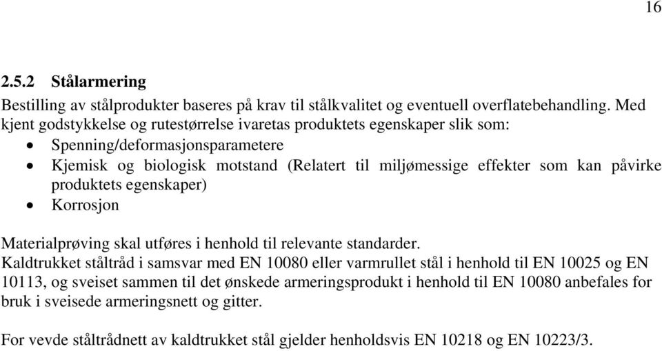 som kan påvirke produktets egenskaper) Korrosjon Materialprøving skal utføres i henhold til relevante standarder.