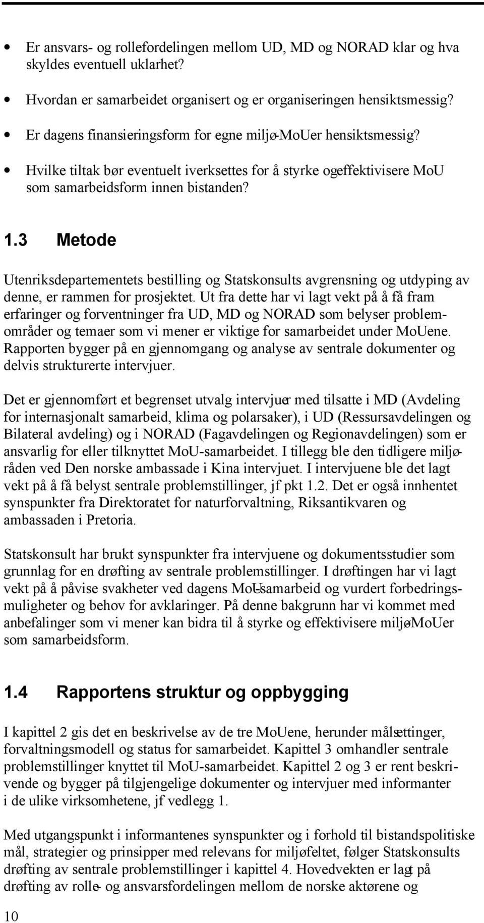 3 Metode Utenriksdepartementets bestilling og Statskonsults avgrensning og utdyping av denne, er rammen for prosjektet.