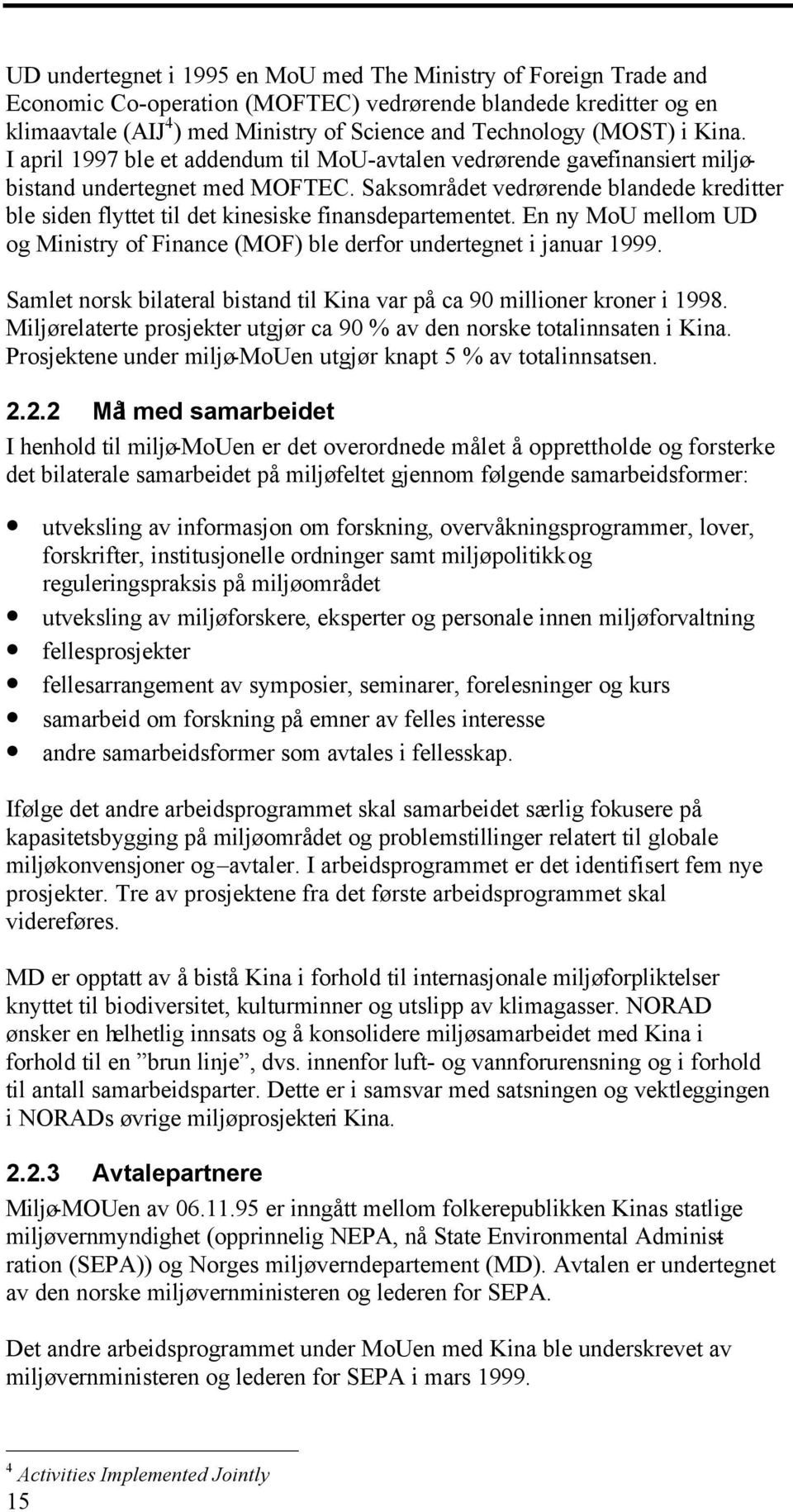 Saksområdet vedrørende blandede kreditter ble siden flyttet til det kinesiske finansdepartementet. En ny MoU mellom UD og Ministry of Finance (MOF) ble derfor undertegnet i januar 1999.