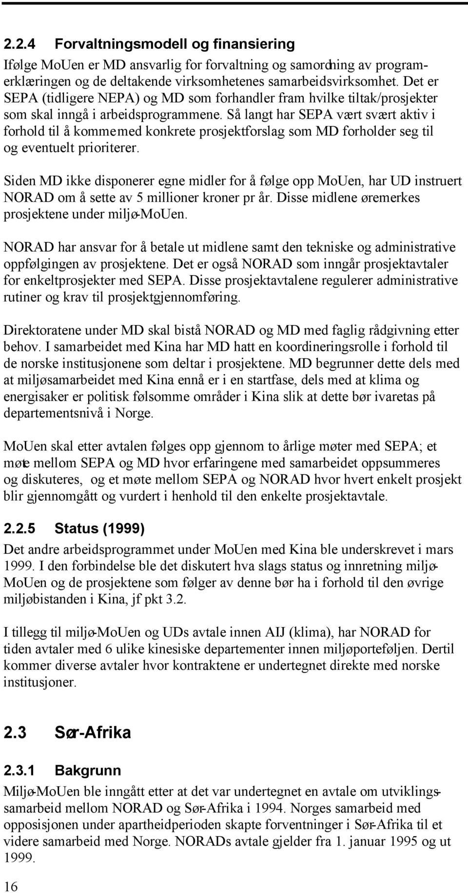 Så langt har SEPA vært svært aktiv i forhold til å komme med konkrete prosjektforslag som MD forholder seg til og eventuelt prioriterer.