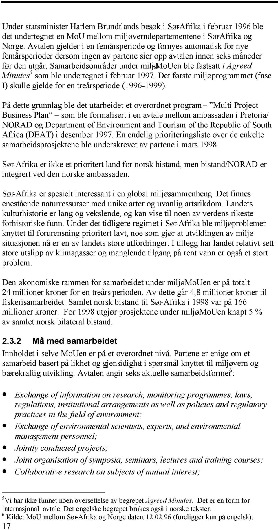 Samarbeidsområder under miljø -MoUen ble fastsatt i Agreed Minutes 5 som ble undertegnet i februar 1997. Det første miljøprogrammet (fase I) skulle gjelde for en treårsperiode (1996-1999).