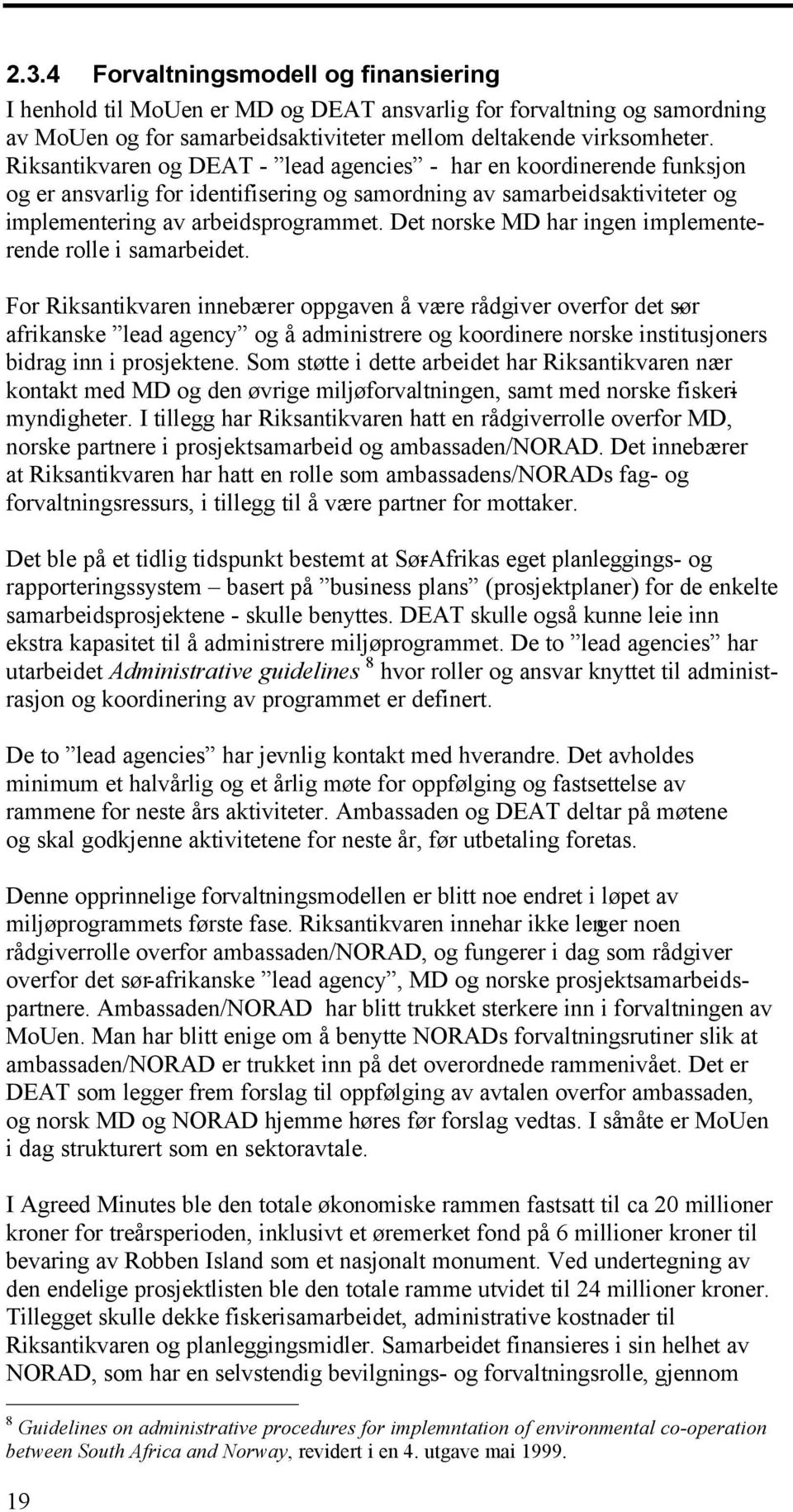 Det norske MD har ingen implementerende rolle i samarbeidet.