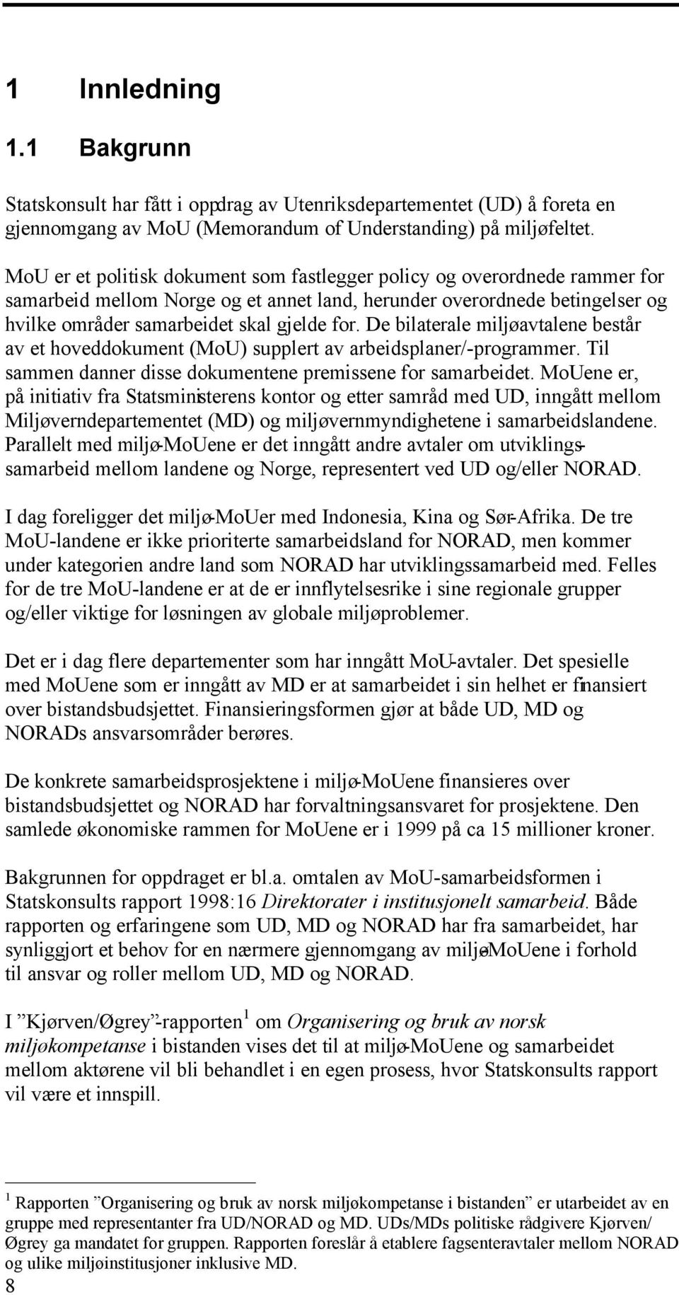 De bilaterale miljøavtalene består av et hoveddokument (MoU) supplert av arbeidsplaner/-programmer. Til sammen danner disse dokumentene premissene for samarbeidet.