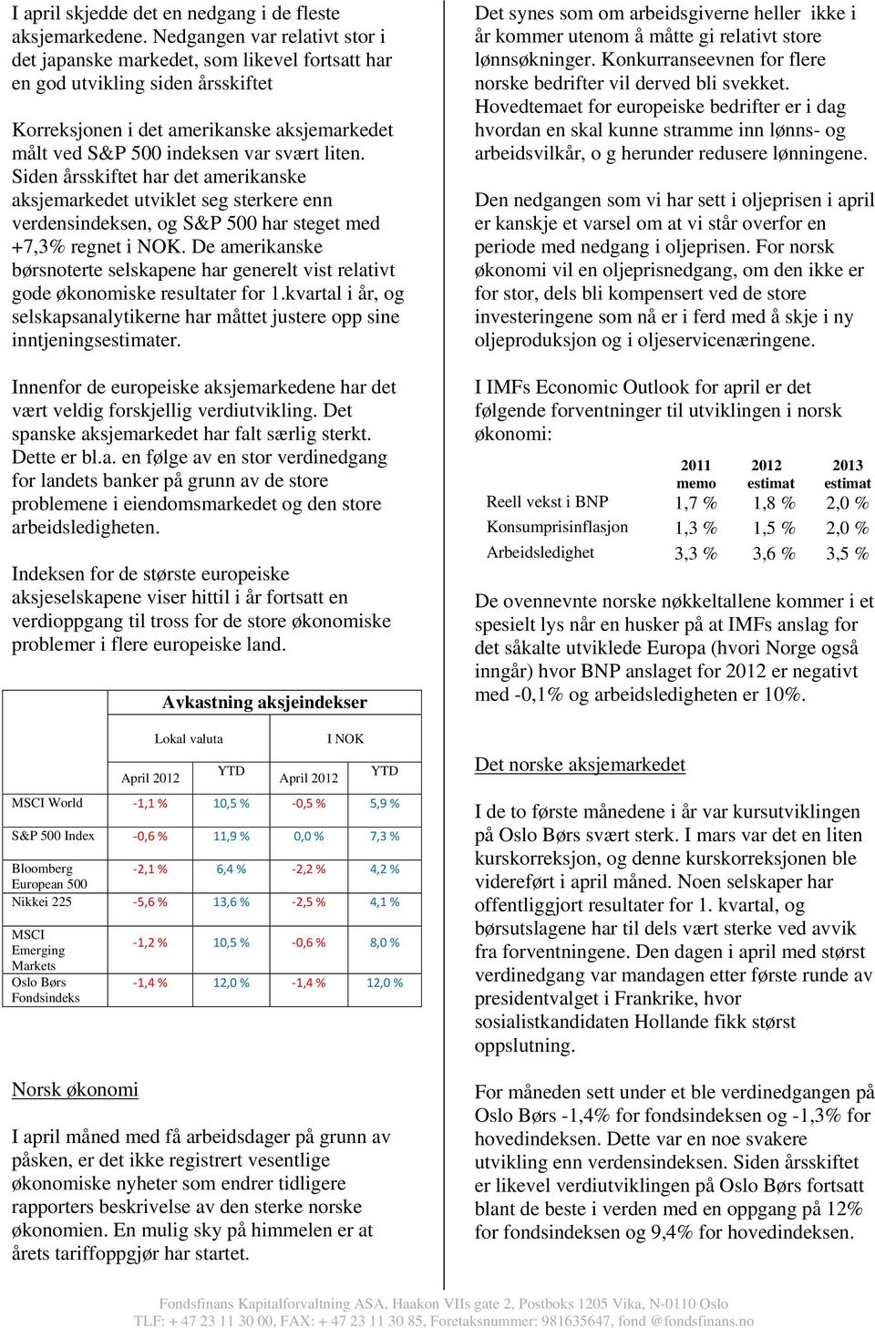 Siden årsskiftet har det amerikanske aksjemarkedet utviklet seg sterkere enn verdensindeksen, og S&P 500 har steget med +7,3% regnet i NOK.