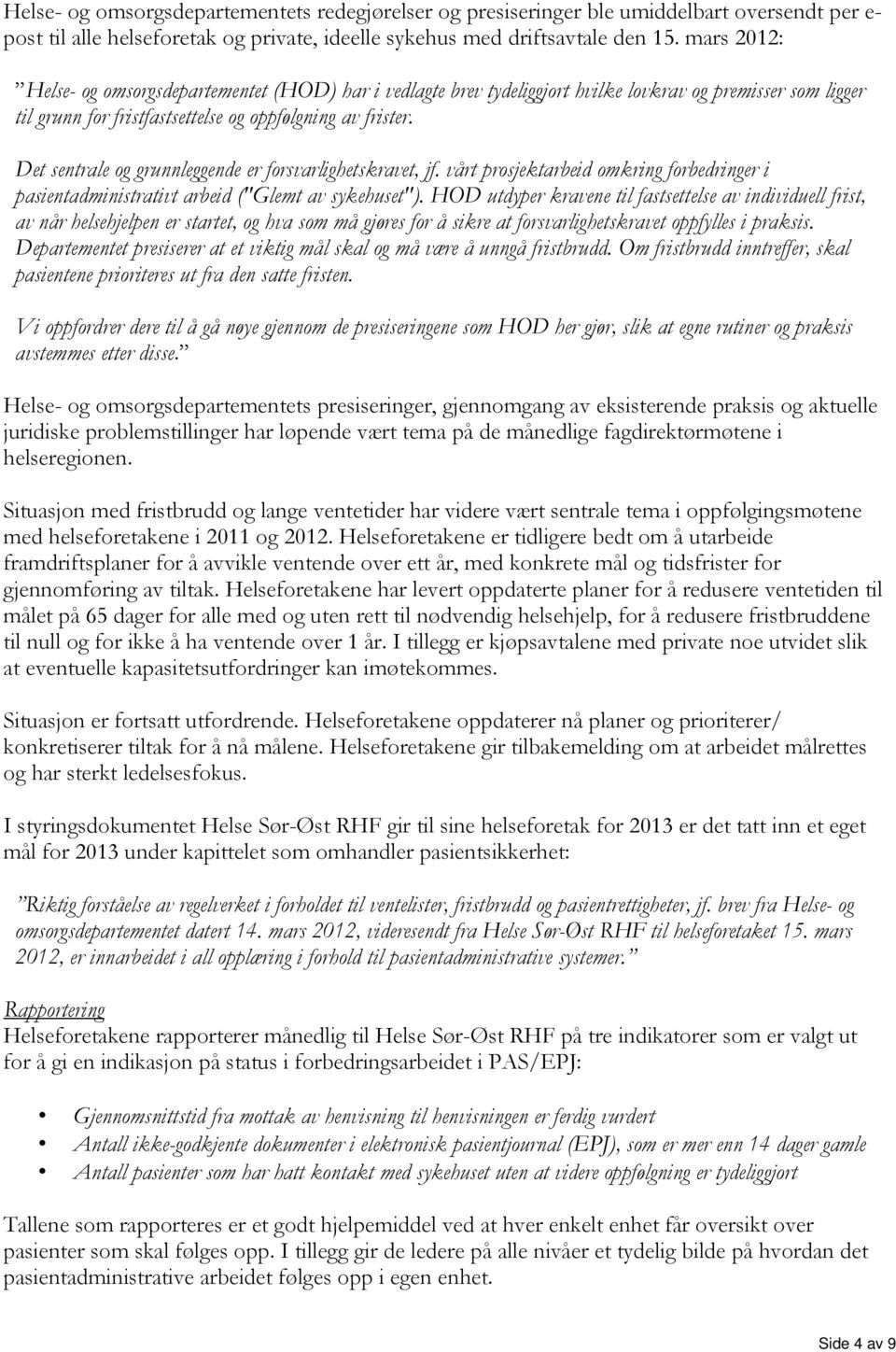 Det sentrale og grunnleggende er forsvarlighetskravet, jf. vårt prosjektarbeid omkring forbedringer i pasientadministrativt arbeid ("Glemt av sykehuset").