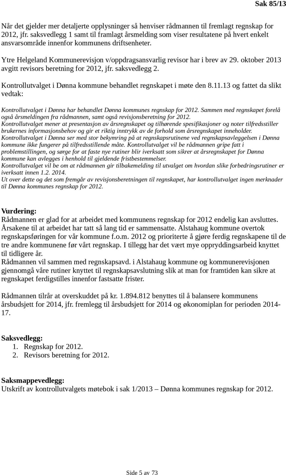 Ytre Helgeland Kommunerevisjon v/oppdragsansvarlig revisor har i brev av 29. oktober 2013 avgitt revisors beretning for 2012, jfr. saksvedlegg 2.