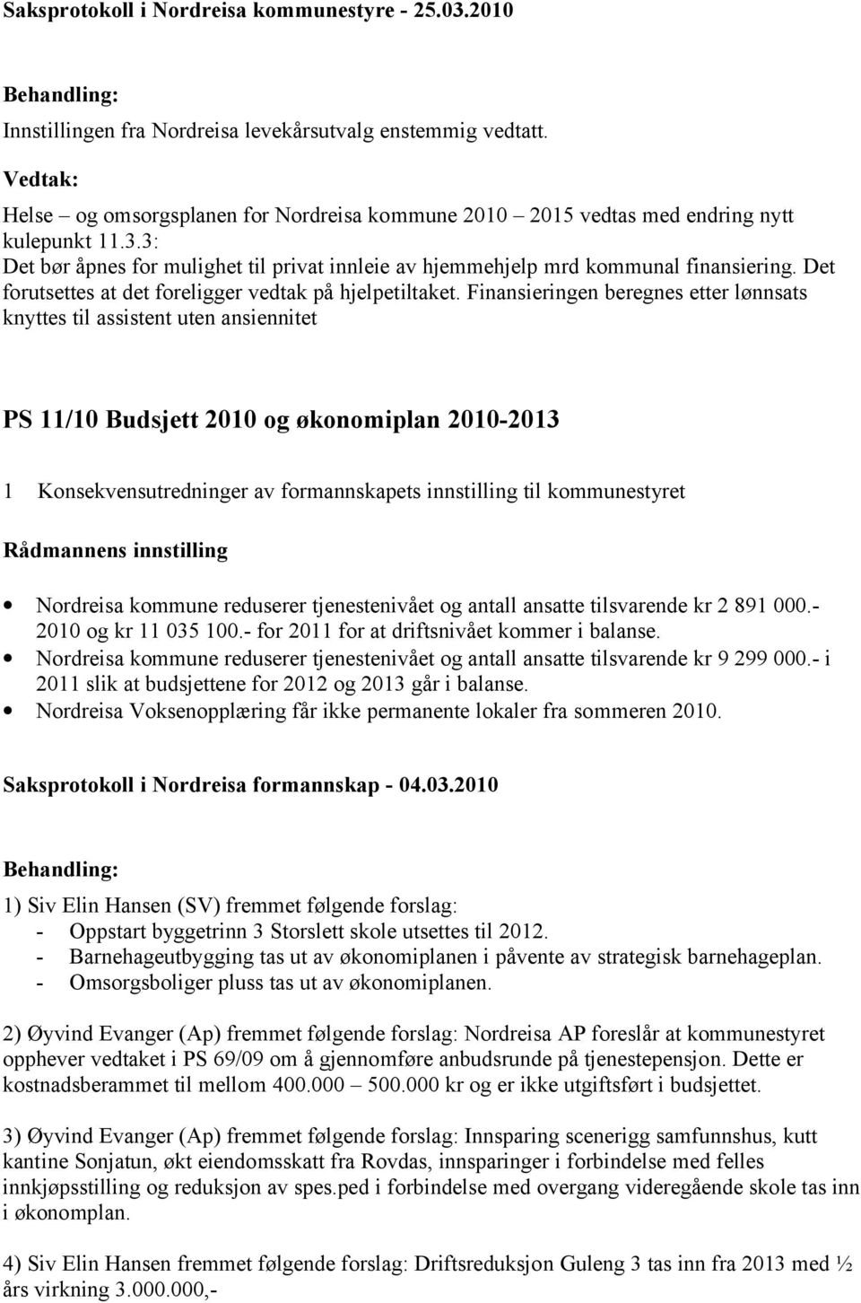 Det forutsettes at det foreligger vedtak på hjelpetiltaket.