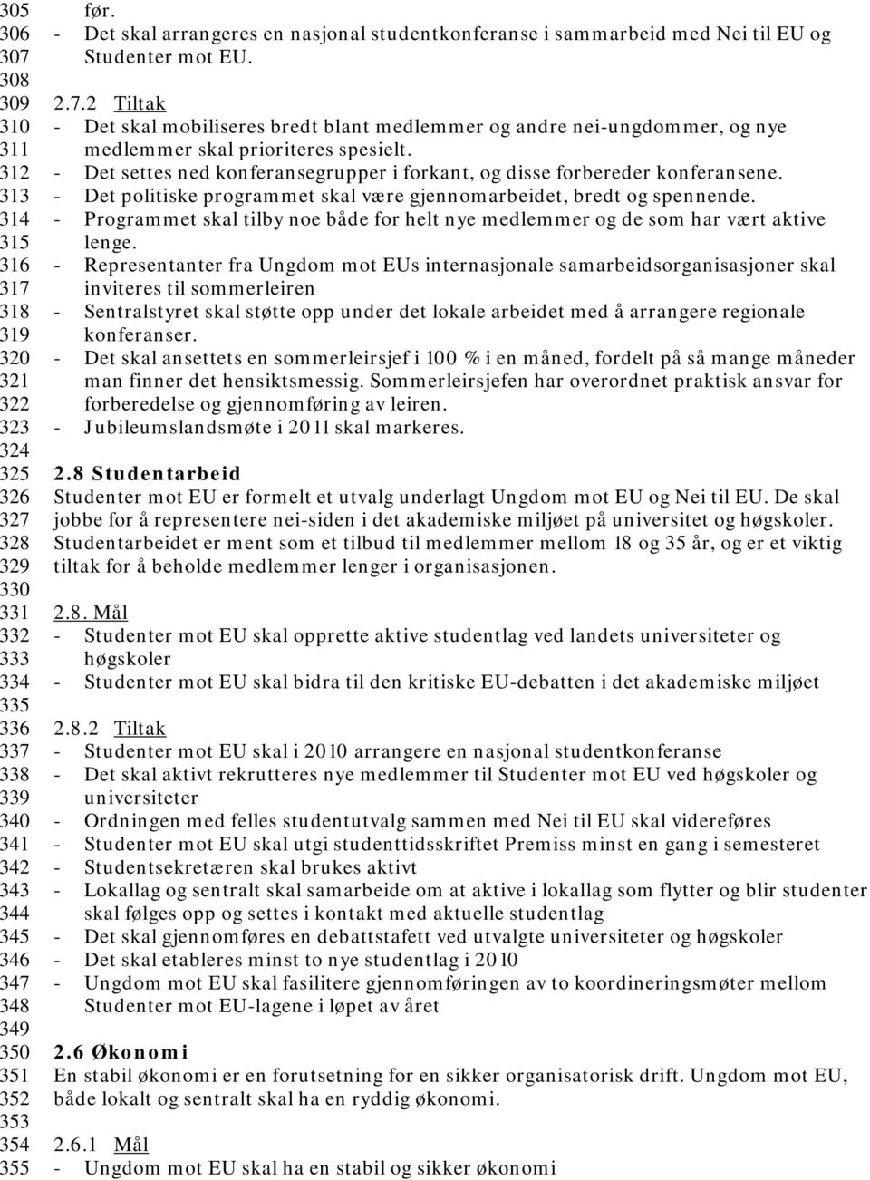 2 Tiltak - Det skal mobiliseres bredt blant medlemmer og andre nei-ungdommer, og nye medlemmer skal prioriteres spesielt.