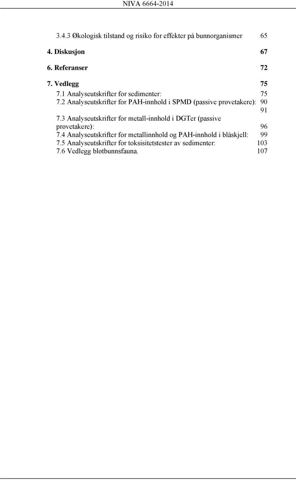 3 Analyseutskrifter for metall-innhold i DGTer (passive prøvetakere): 96 7.