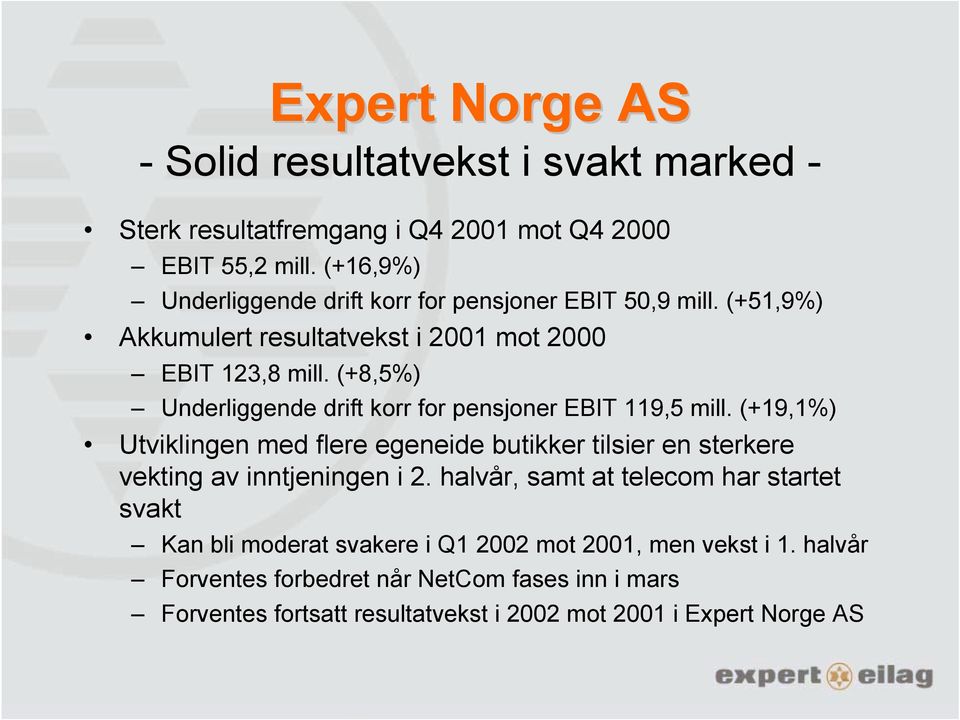 (+8,5%) Underliggende drift korr for pensjoner EBIT 119,5 mill.