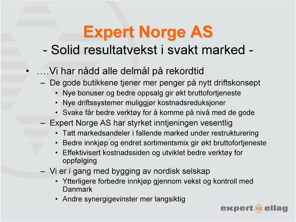 muliggjør kostnadsreduksjoner Svake får bedre verktøy for å komme på nivå med de gode Expert Norge AS har styrket inntjeningen vesentlig Tatt markedsandeler i fallende marked