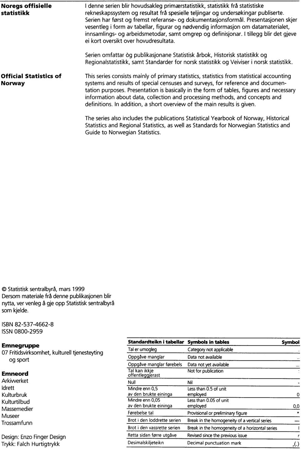 Presentasjonen skjer vesentleg i form av tabellar, figurar og nødvendig informasjon om datamaterialet, innsamlings- og arbeidsmetodar, samt omgrep og definisjonar.