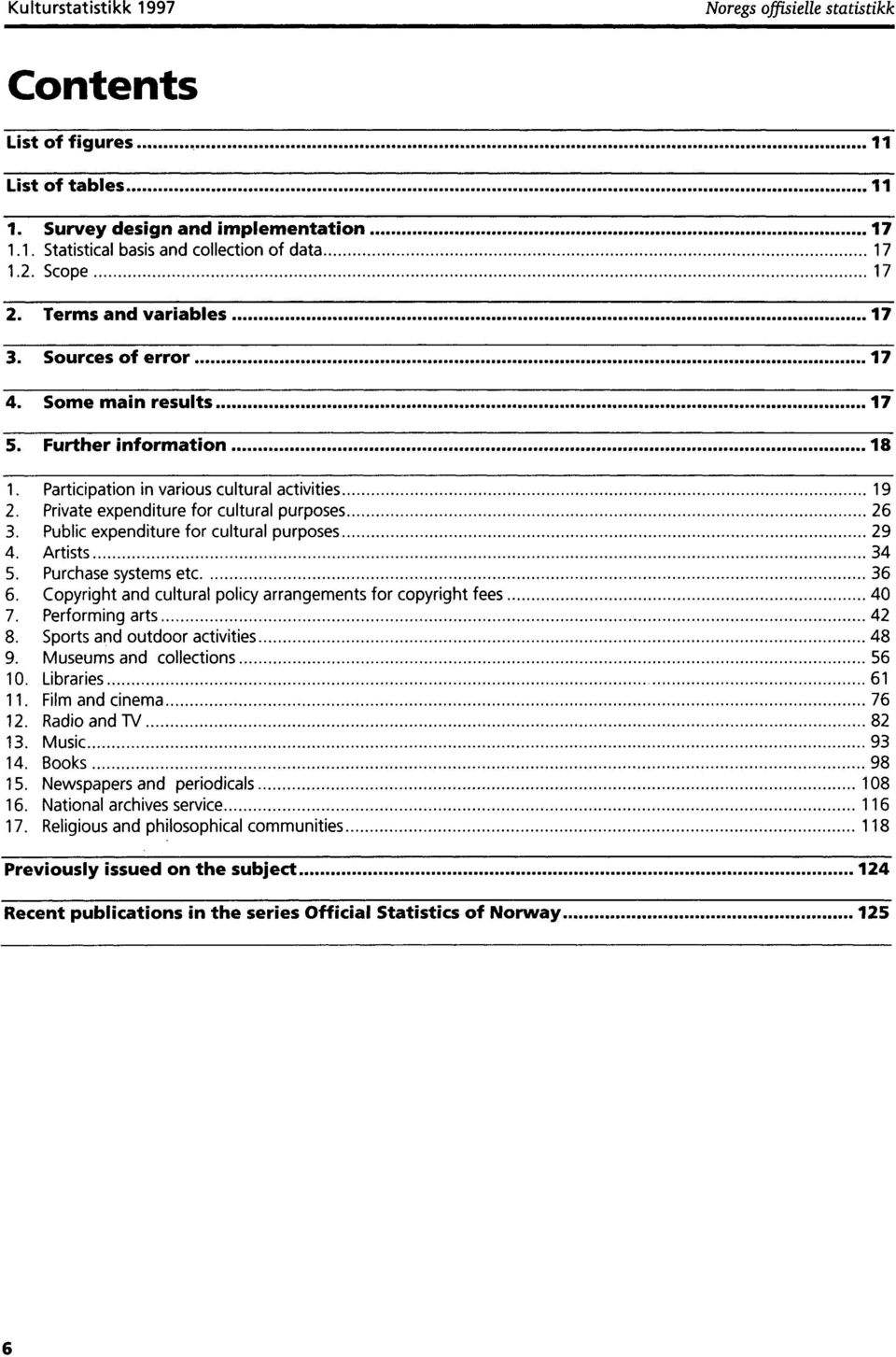 Private expenditure for cultural purposes 26 3. Public expenditure for cultural purposes 29 4. Artists 34 5. Purchase systems etc 36 6.