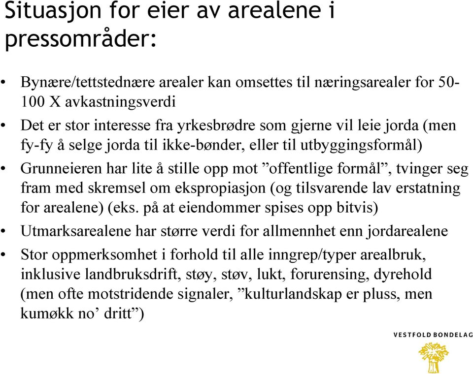 ekspropiasjon (og tilsvarende lav erstatning for arealene) (eks.