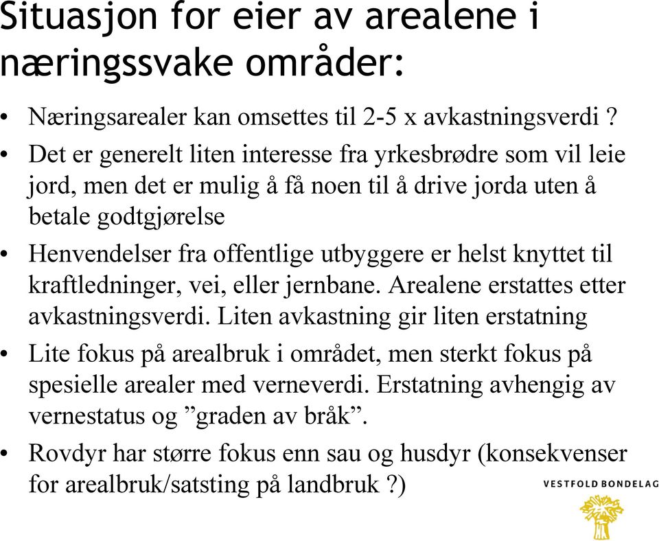 offentlige utbyggere er helst knyttet til kraftledninger, vei, eller jernbane. Arealene erstattes etter avkastningsverdi.