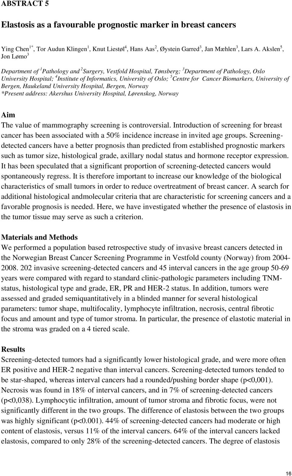 Centre for Cancer Biomarkers, University of Bergen, Haukeland University Hospital, Bergen, Norway *Present address: Akershus University Hospital, Lørenskog, Norway Aim The value of mammography