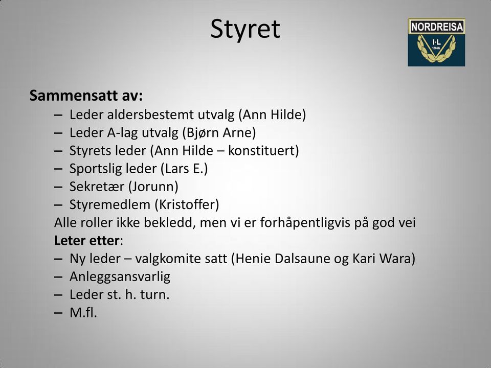 ) Sekretær (Jorunn) Styremedlem (Kristoffer) Alle roller ikke bekledd, men vi er