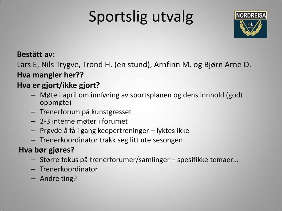 Møte i april om innføring av sportsplanen og dens innhold (godt oppmøte) Trenerforum på kunstgresset 2-3 interne