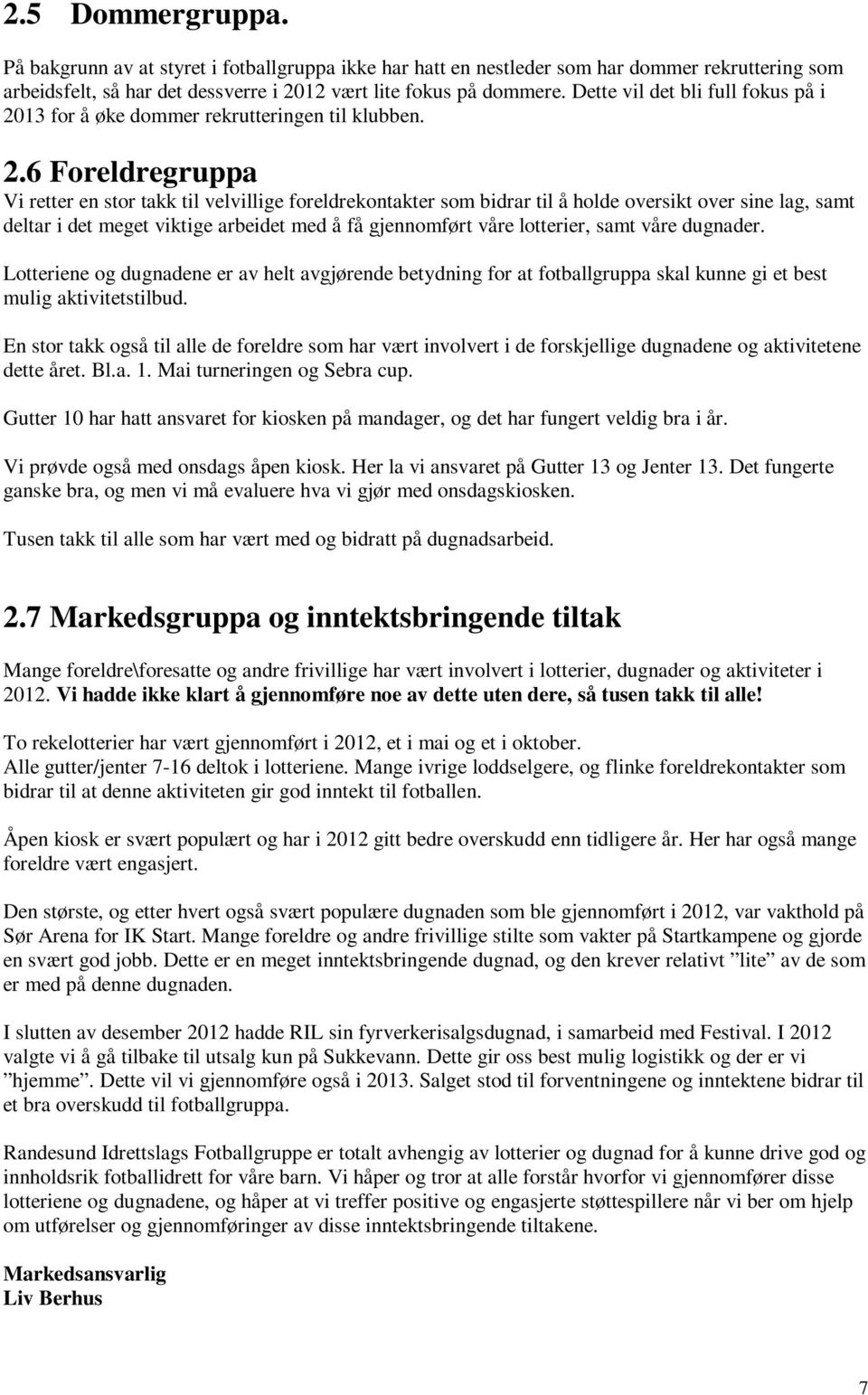 13 for å øke dommer rekrutteringen til klubben. 2.