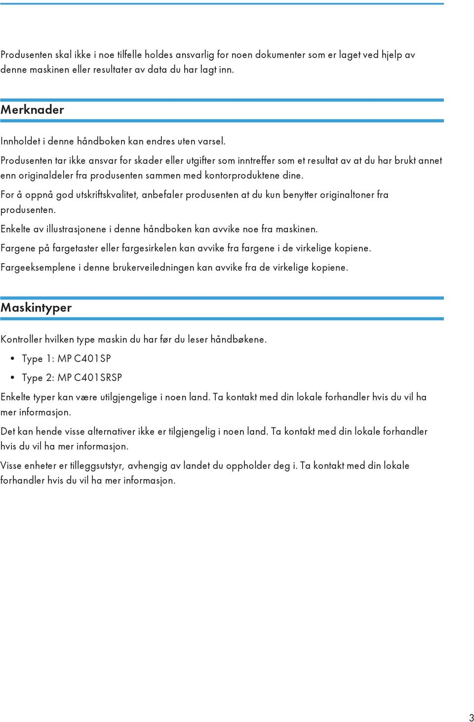 Produsenten tar ikke ansvar for skader eller utgifter som inntreffer som et resultat av at du har brukt annet enn originaldeler fra produsenten sammen med kontorproduktene dine.