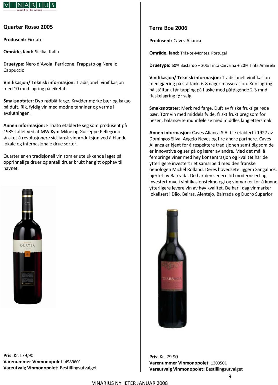 Annen informasjon: Firriato etablerte seg som produsent på 1985-tallet ved at MW Kym Milne og Guiseppe Pellegrino ønsket å revolusjonere siciliansk vinproduksjon ved å blande lokale og internasjonale
