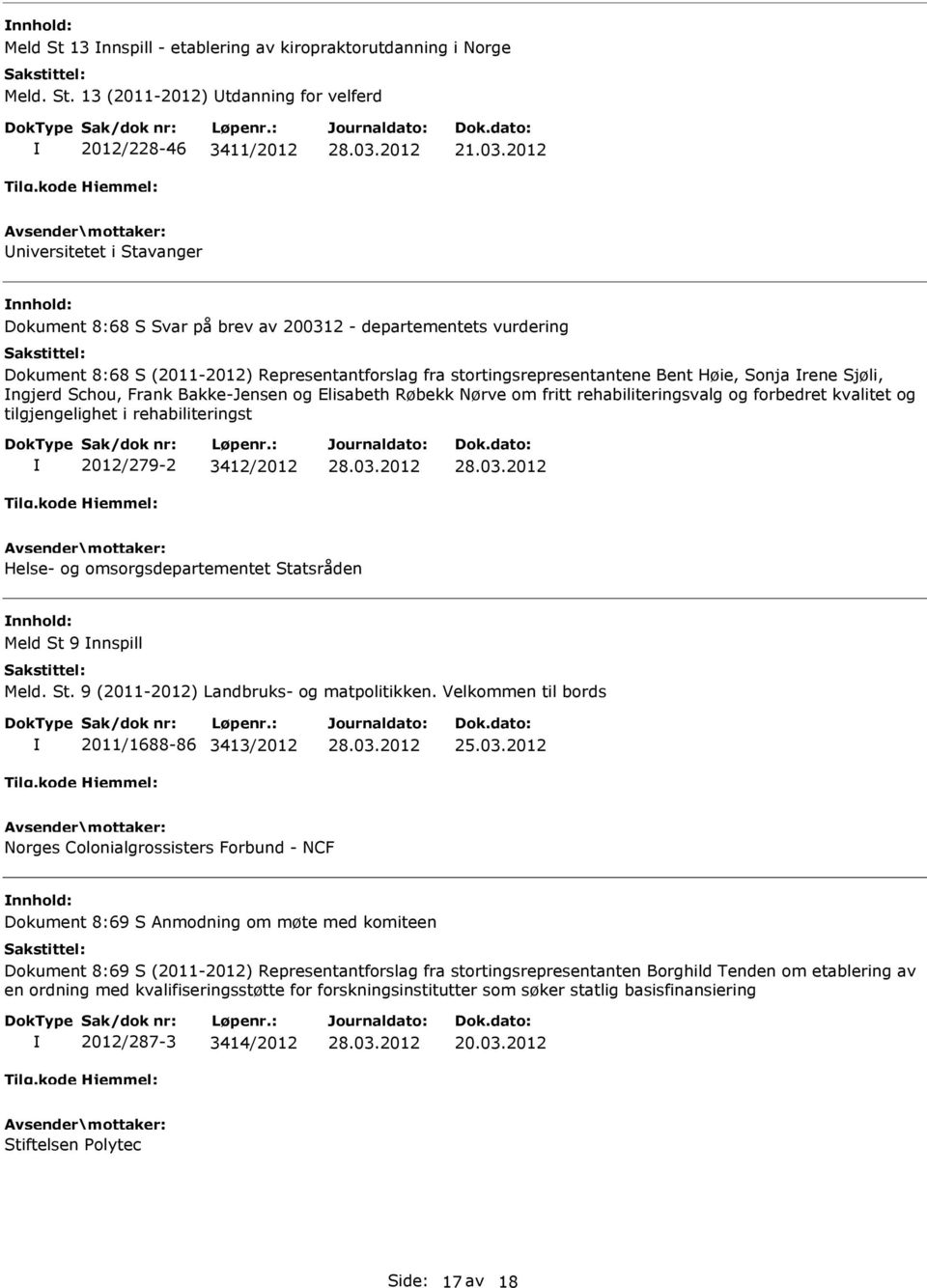 Sjøli, ngjerd Schou, Frank Bakke-Jensen og Elisabeth Røbekk Nørve om fritt rehabiliteringsvalg og forbedret kvalitet og tilgjengelighet i rehabiliteringst 2012/279-2 3412/2012 Helse- og