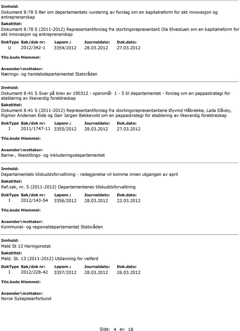 departementet - forslag om en pappastrategi for etablering av likeverdig foreldreskap Dokument 8:41 S (2011-2012) Representantforslag fra stortingsrepresentantene Øyvind Håbrekke, Laila Dåvøy, Rigmor