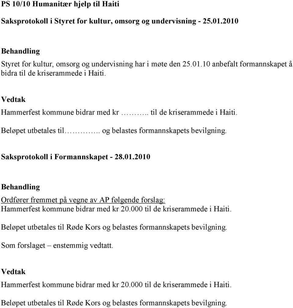 2010 Ordfører fremmet på vegne av AP følgende forslag: Hammerfest kommune bidrar med kr 20.000 til de kriserammede i Haiti.