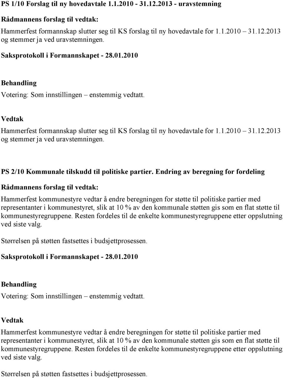 2013 og stemmer ja ved uravstemningen. PS 2/10 Kommunale tilskudd til politiske partier.