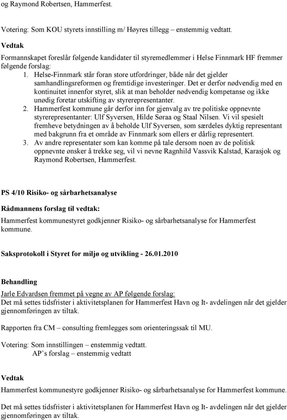 Helse-Finnmark står foran store utfordringer, både når det gjelder samhandlingsreformen og fremtidige investeringer.