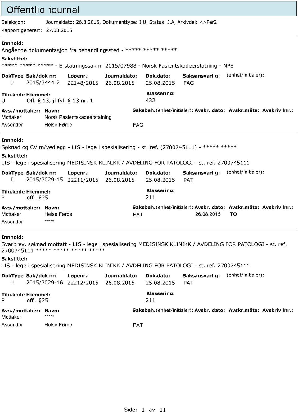 /mottaker: Navn: Saksbeh. Avskr. dato: Avskr.måte: Avskriv lnr.: Mottaker Norsk asientskadeerstatning nnhold: Søknad og CV m/vedlegg - LS - lege i spesialisering - st. ref.