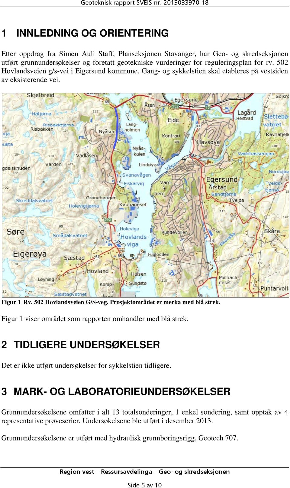 reguleringsplan for rv. 502 Hovlandsveien g/s-vei i Eigersund kommune. Gang- og sykkelstien skal etableres på vestsiden av eksisterende vei. Figur 1 Rv. 502 Hovlandsveien G/S-veg.