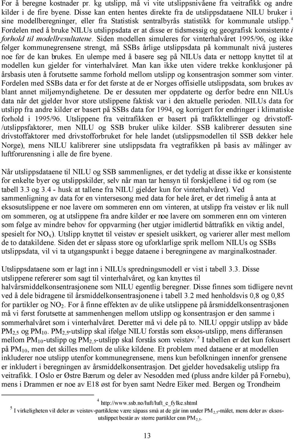 4 Fordelen med å bruke NILUs utslippsdata er at disse er tidsmessig og geografisk konsistente i forhold til modellresultatene.