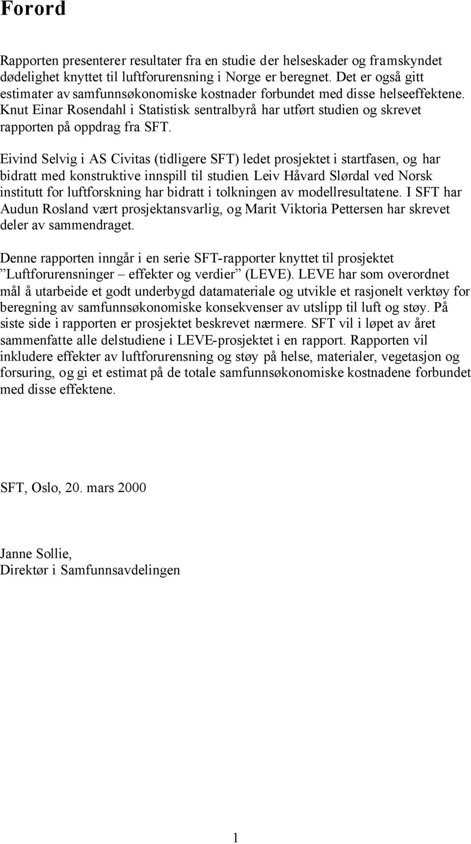 Eivind Selvig i AS Civitas (tidligere SFT) ledet prosjektet i startfasen, og har bidratt med konstruktive innspill til studien.