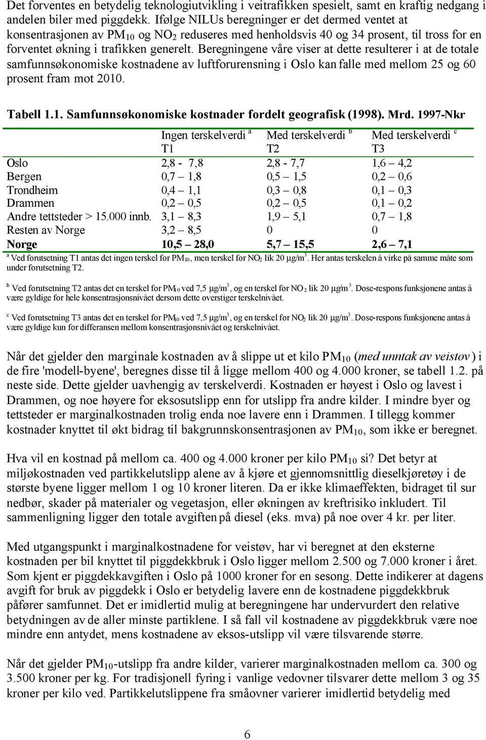 Beregningene våre viser at dette resulterer i at de totale samfunnsøkonomiske kostnadene av luftforurensning i Oslo kan falle med mellom 25 og 60 prosent fram mot 2010