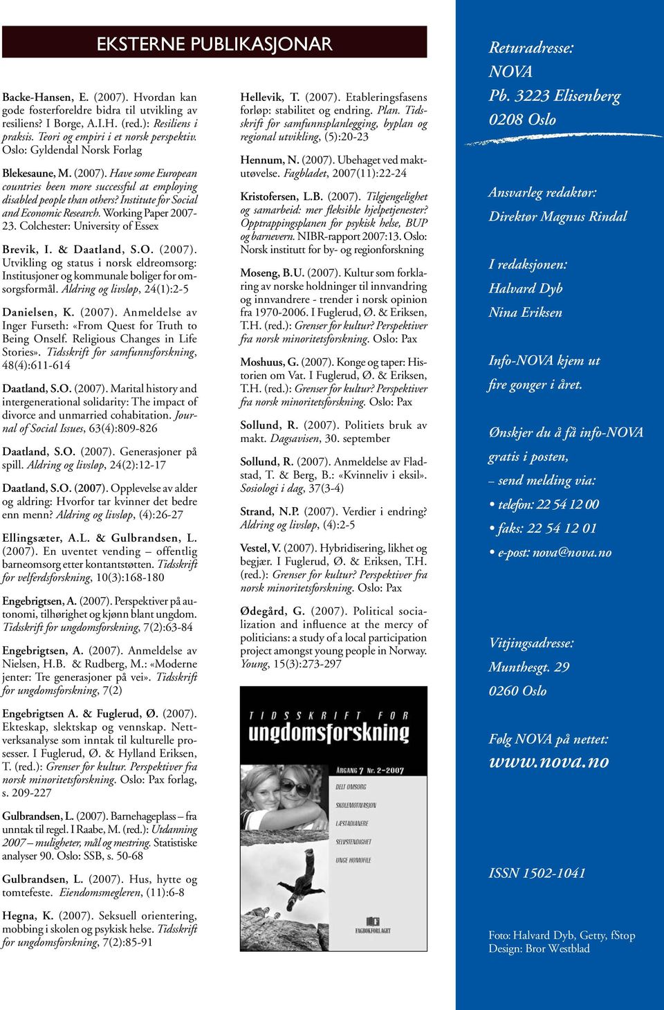 Working Paper 2007-23. Colchester: University of Essex Brevik, I. & Daatland, S.O. (2007). Utvikling og status i norsk eldreomsorg: Institusjoner og kommunale boliger for omsorgsformål.
