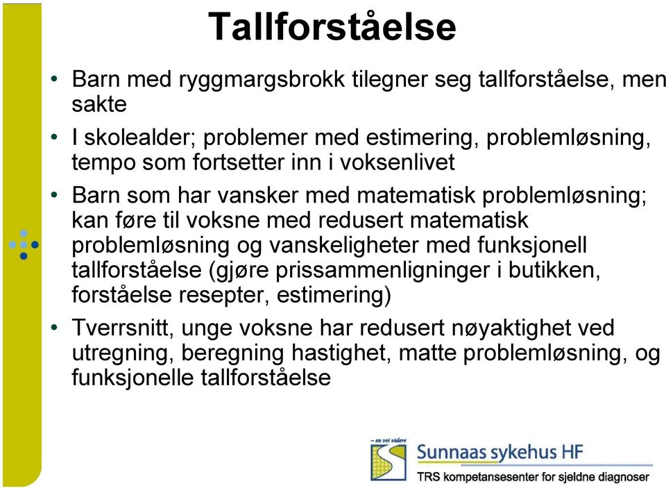 problemløsning og vanskeligheter med funksjonell tallforståelse (gjøre prissammenligninger i butikken, forståelse resepter, estimering)