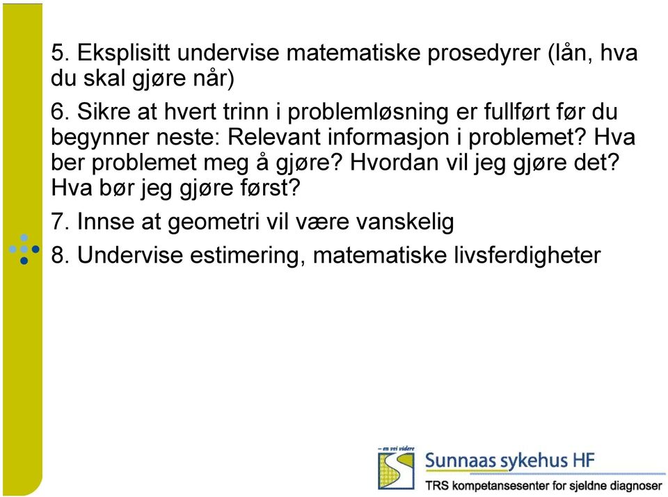 informasjon i problemet? Hva ber problemet meg å gjøre? Hvordan vil jeg gjøre det?