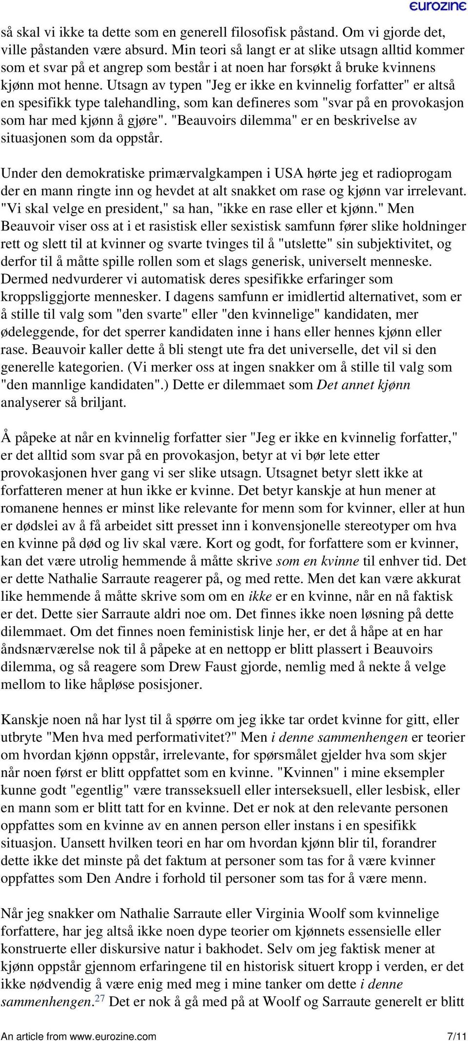 Utsagn av typen "Jeg er ikke en kvinnelig forfatter" er altså en spesifikk type talehandling, som kan defineres som "svar på en provokasjon som har med kjønn å gjøre".