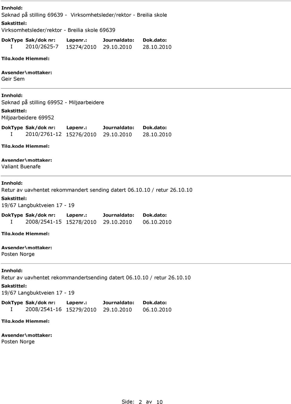 rekommandert sending datert 06.10.10 / retur 26.10.10 19/67 Langbuktveien 17-19 2008/2541-15 15278/2010 06.10.2010 Posten Norge nnhold: Retur av uavhentet rekommandertsending datert 06.