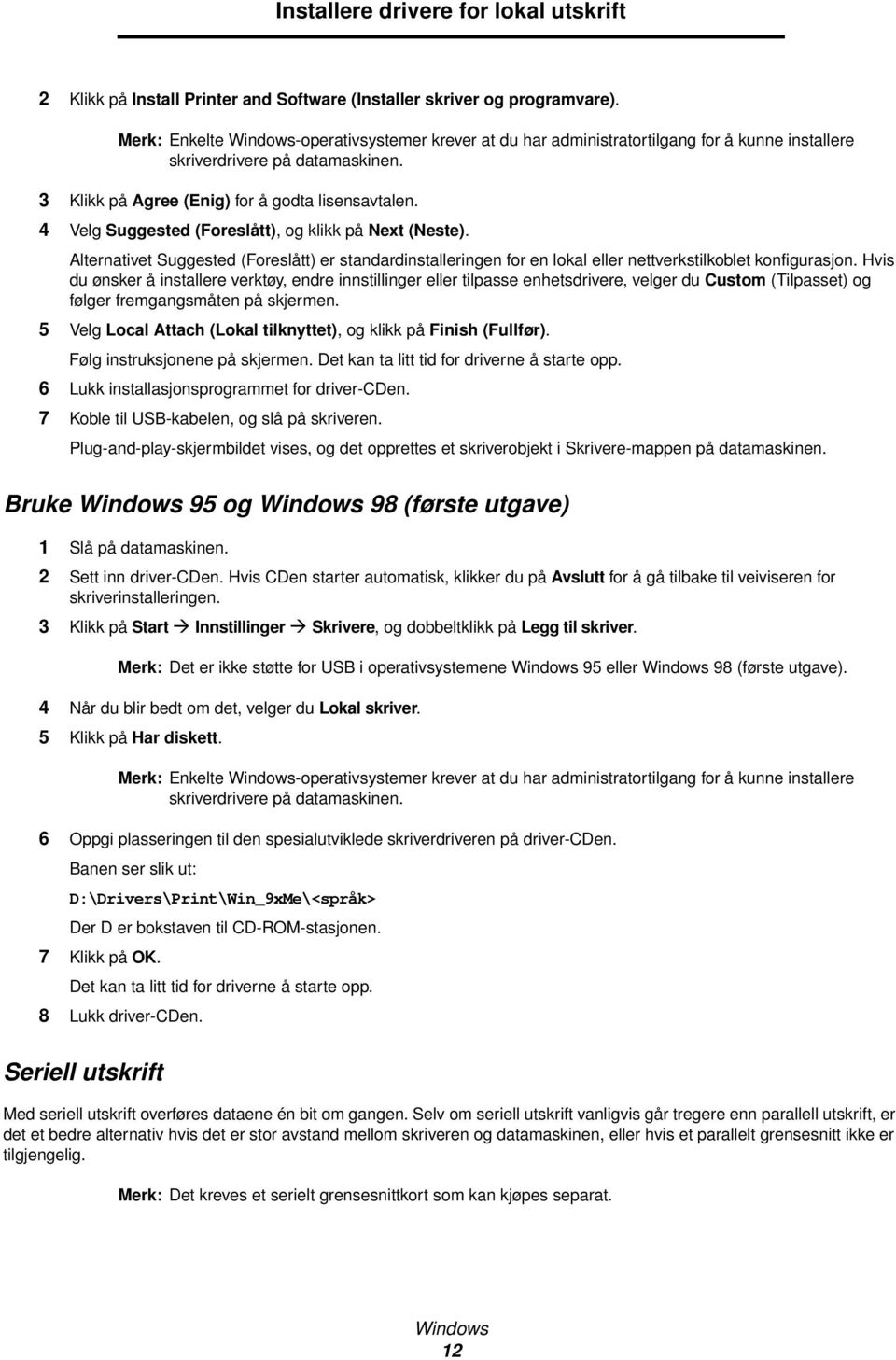 4 Velg Suggested (Foreslått), og klikk på Next (Neste). Alternativet Suggested (Foreslått) er standardinstalleringen for en lokal eller nettverkstilkoblet konfigurasjon.