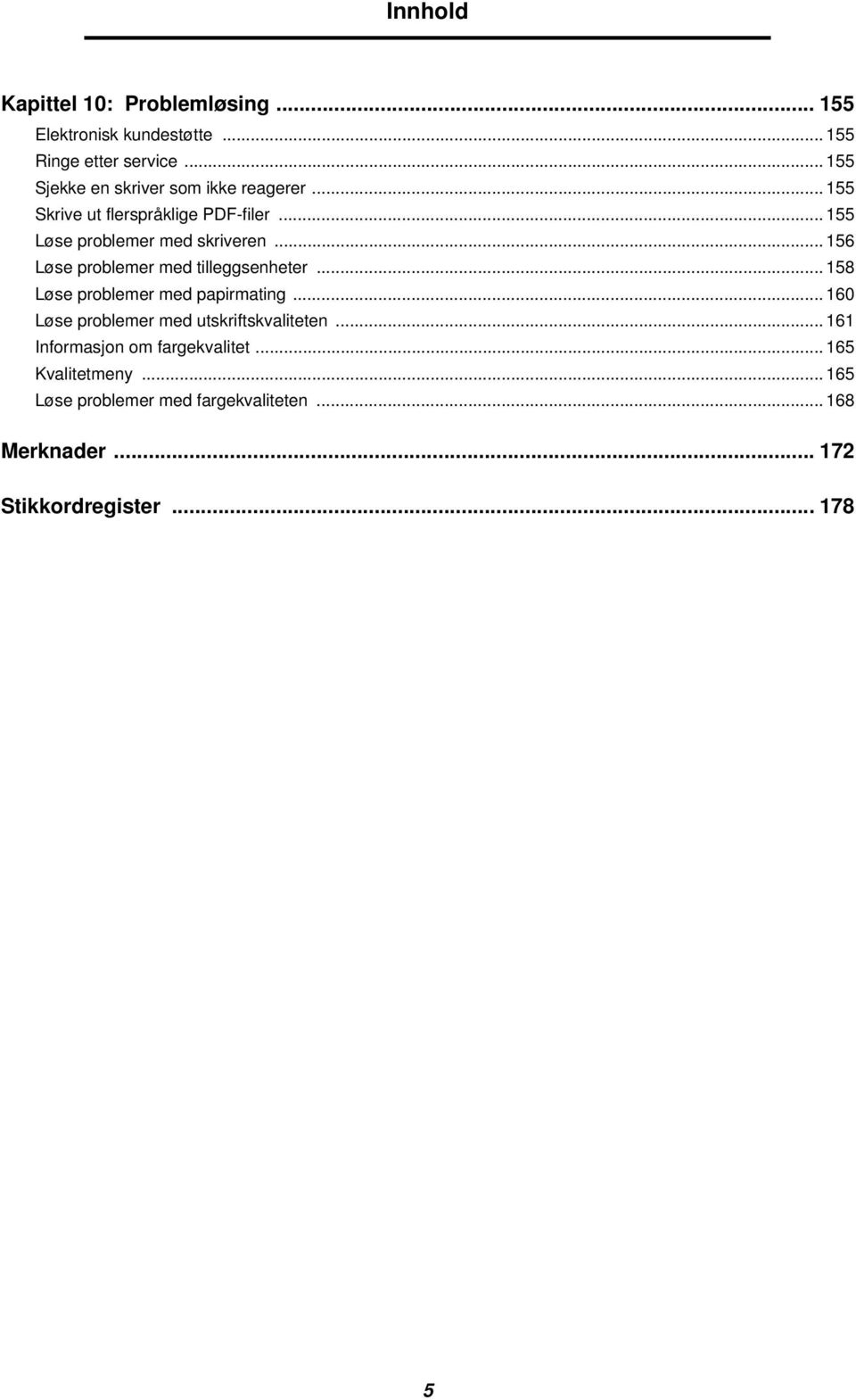 .. 156 Løse problemer med tilleggsenheter... 158 Løse problemer med papirmating.