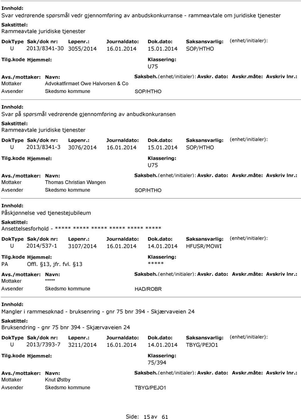 /mottaker: Navn: Saksbeh. vskr. dato: vskr.måte: vskriv lnr.: Mottaker Thomas Christian Wangen Påskjønnelse ved tjenestejubileum nsettelsesforhold - 2014/537-1 3107/2014 HFSR/MOW P Offl. 13, jfr. fvl.