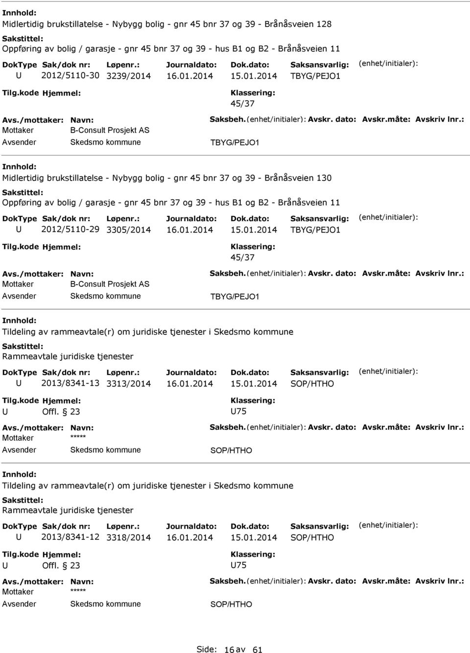 : Mottaker B-Consult Prosjekt S TBYG/PEJO1 Midlertidig brukstillatelse - Nybygg bolig - gnr 45 bnr 37 og 39 - Brånåsveien 130 Oppføring av bolig / garasje - gnr 45 bnr 37 og 39 - hus B1 og B2 -