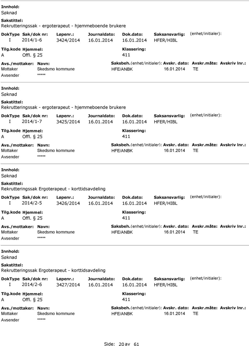 : Mottaker HFE/NBK TE Søknad Rekrutteringssak Ergoterapeut - korttidsavdeling 2014/2-5 3426/2014 HFER/HBL vs./mottaker: Navn: Saksbeh. vskr. dato: vskr.måte: vskriv lnr.